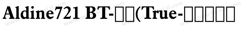 Aldine721 BT-常规(True字体转换